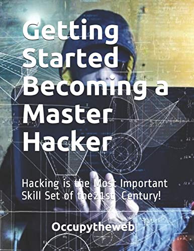 Getting Started Becoming a Master Hacker: Hacking is the Most Important Skill Set of the 21st Century! (Linux Basics for Hackers, Band 2)